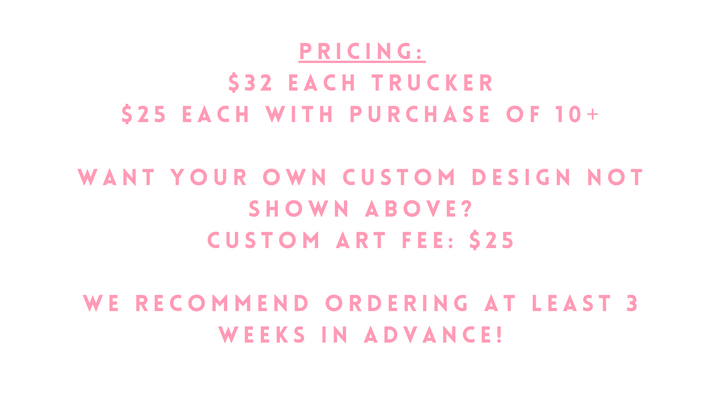 Custom Bulk Trucker Hat - Bachelorette/Girls Trip/Group Bulk Ordering